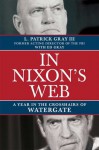 In Nixon's Web: A Year in the Crosshairs of Watergate - L. Patrick Gray, Ed Gray