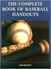 The Complete Book of Baseball Handouts - Bob Bennett