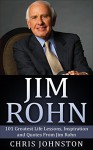 Jim Rohn: 101 Greatest Life Lessons, Inspiration and Quotes From Jim Rohn (Inspirational Books, Personal Development, Jim Rohn Books) - Chris Johnston