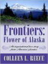 Frontiers: Flower of Alaska - Colleen L. Reece