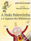 A Fada Palavrinha e o Gigante das Bibliotecas - Luísa Ducla Soares