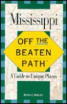 Mississippi Off the Beaten Path: A Guide to Unique Places - Marlo Sibley