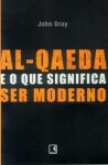 Al-Qaeda e o que significa ser moderno - John Nicholas Gray, Maria Beatriz de Medina