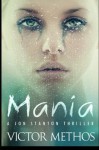 Mania: A Thriller (Jon Stanton Mysteries) (Volume 9) - Victor Methos