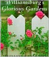 Williamsburg's Glorious Gardens - Roger Foley