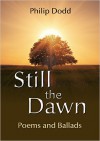 Still the Dawn: Poems and Ballads - Philip Dodd