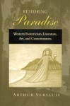 Restoring Paradise: Western Esotericism, Literature, Art, and Consciousness - Arthur Versluis