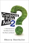 Curious Folks Ask 2: 188 Real Answers on Our Fellow Creatures, Our Planet, and Beyond - Sherry Seethaler