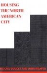 Housing the North American City - Michael Doucet, John C Weaver