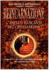 Reincarnazione, l'anello mancante del cristianesimo - Elizabeth C. Prophet, Erin L. Prophet, A. Carbone