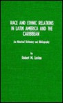 Race and Ethnic Relations in Latin America and the Caribbean: A Historical Dictionary and Bibliography - Robert M. Levine