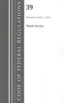 Code of Federal Regulations, Title 39: (Postal Office) Usps, Postal Rate Commission: Revised 7/12 - National Archives and Records Administration
