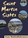 St. Martin Sights 2012: a travel guide to the top ten attractions and top twenty beaches in St. Martin and St. Maarten, Caribbean (Mobi Sights) - MobileReference