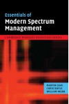 Essentials of Modern Spectrum Management (The Cambridge Wireless Essentials Series) - Martin Cave, Chris Doyle, William Webb