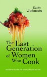 The Last Generation of Women Who Cook - Kathy Johncox