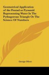 Geometrical Application of the Pentad or Pyramid Representing Water In The Pythagorean Triangle Or The Science Of Numbers - George Oliver