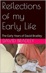 Reflections of my Early Life: The Early Years of David Bradley - David Bradley