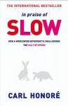 In Praise of Slow: How a Worldwide Movement is Challenging the Cult of Speed - Carl Honoré
