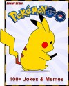 Pokemon GO: 100+ Funny clean Pokemon Go jokes & memes. ( memes for kids, Pokemon Go jokes and memes, Pokemon Go hacks, Pokemon Go guide.) - Dexter Brian