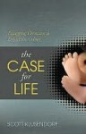 Case for Life - Scott Klusendorf