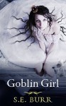 Goblin Girl - S.E. Burr