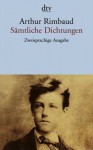 Sämtliche Dichtungen - Arthur Rimbaud