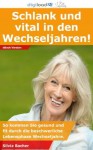 Schlank und vital in den Wechseljahren! - So kommen Sie gesund und fit durch die beschwerliche Lebensphase Wechseljahre. (German Edition) - Silvia Bacher, digiload24