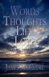 Words Thoughts Life Love: A Manuscript of Poems - James McClure