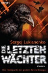 Die letzten Wächter: Roman (Die Wächter-Serie 6) (German Edition) - Sergej Lukianenko, Christiane Pöhlmann