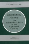 Questioning History: The Postmodern Turn to the Eighteenth Century - Greg Clingham