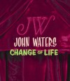 John Waters: Change Of Life - Lisa Phillips, Gary Indiana