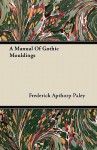 A Manual of Gothic Mouldings - Frederick Apthorp Paley