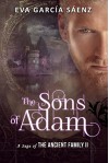 The Sons of Adam (Historical Romance Novel): The sequel of The Immortal Collection (A Saga of the Ancient Family Book 2) - Eva García Sáenz, Tina Hart