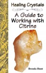 Healing Crystals - A Guide to Working with Citrine - Brenda Hunt