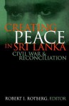 Creating Peace in Sri Lanka - Rotberg