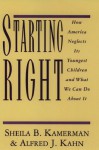 Starting Right: How America Neglects Its Youngest Children and What We Can Do about It - Sheila B. Kamerman