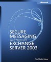 Secure Messaging with Microsoft® Exchange Server 2003 - Paul Robichaux