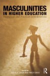 Masculinities in Higher Education: Theoretical and Practical Considerations - Jason A. Laker, Tracy Davis