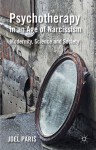 Psychotherapy in an Age of Narcissism: Modernity, Science, and Society - Joel Paris