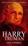 Harry Truman: The Man Who Divided the World - Jack Steinberg