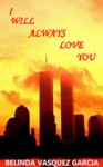 I Will Always Love You - Belinda Vasquez Garcia