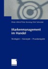 Markenmanagement Im Handel: Von Der Handelsmarkenfuhrung Zum Integrierten Markenmanagement in Distributionsnetzen Strategien Konzepte Praxisbeispiele - Dieter Ahlert, Peter Kenning, Dirk Schneider