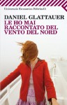 Le ho mai raccontato del vento del Nord - Daniel Glattauer, Leonella Basiglini