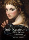 Janet Kennedy, royal mistress : marriage and divorce at the courts of James IV and V - Ishbel C.M. Barnes