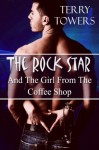 The Rock Star And The Girl From The Coffee Shop - Terry Towers