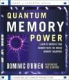 Quantum Memory Power: Learn to Improve Your Memory with the World Memory Champion! - Dominic O'Brien