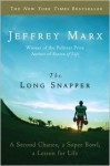 The Long Snapper: A Second Chance, a Super Bowl, a Lesson for Life - Jeffrey Marx