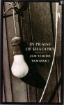 In Praise of Shadows - Jun'ichirō Tanizaki, Edward G. Seidensticker, Charles Moore, Thomas J. Harper