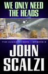 The Human Division #3: We Only Need the Heads - John Scalzi