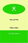 Man And Wife: A Novel [ Ca. 1873] - Wilkie Collins